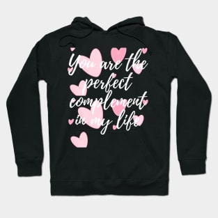 You are the perfect complement in my life Hoodie